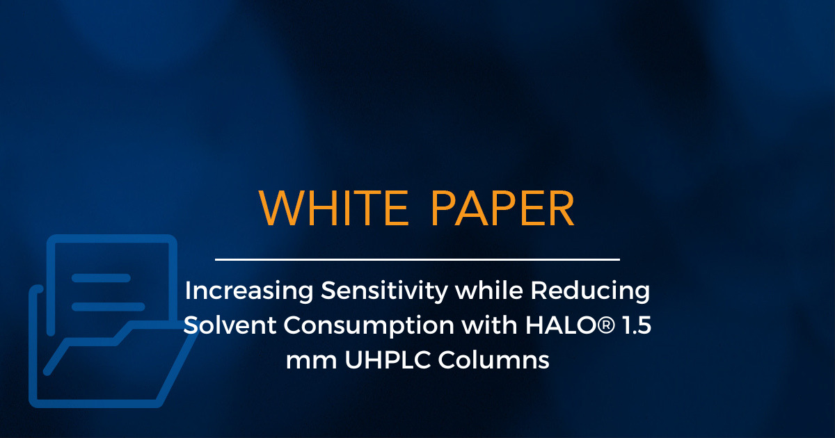 Increasing Sensitivity while Reducing Solvent Consumption with HALO® 1.5 mm UHPLC Columns