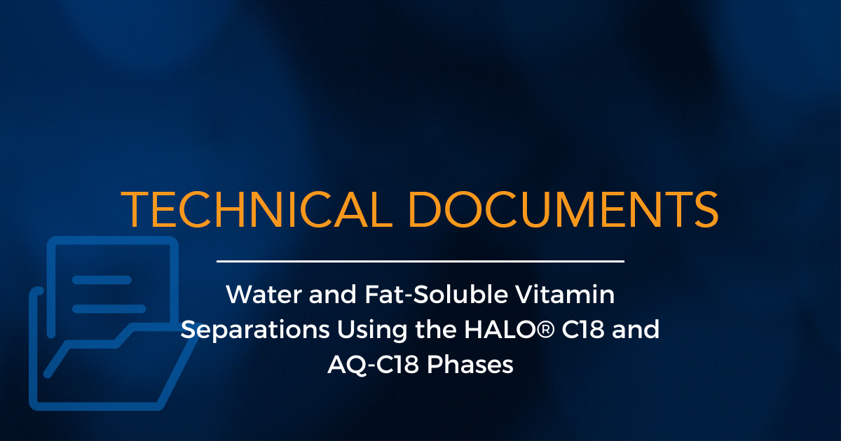 Water and Fat-Soluble Vitamin Separations Using the HALO® C18 and AQ-C18 Phases